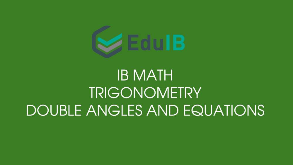 Master IB Math AA SL Trigonometry - Double Angles – Equations